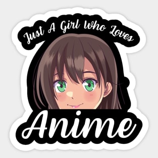 Anime Girl Merch Otaku Gift - Just A Girl Who Loves Anime Sticker